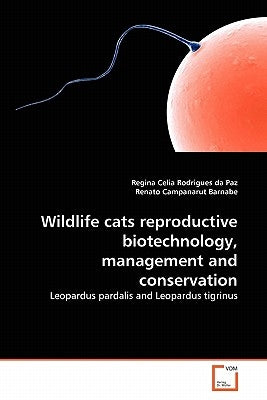 Wildlife cats reproductive biotechnology, management and conservation by Rodrigues Da Paz, Regina Celia