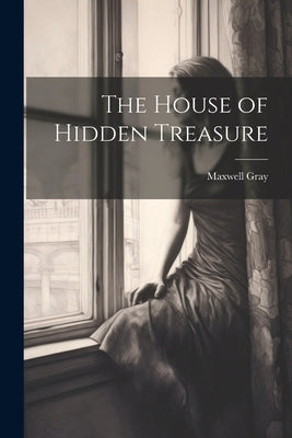 The House of Hidden Treasure by Gray, Maxwell