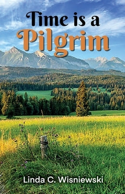 Time Is a Pilgrim by Wisniewski, Linda C.