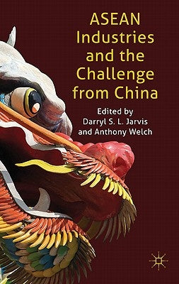 ASEAN Industries and the Challenge from China by Jarvis, D.