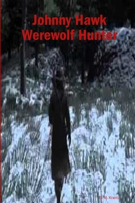Johnny Hawk Werewolf Hunter by Krantz, S. M.