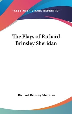 The Plays of Richard Brinsley Sheridan by Sheridan, Richard Brinsley