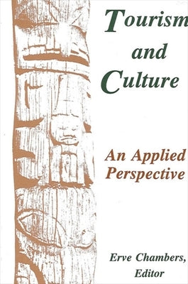 Tourism and Culture: An Applied Perspective by Chambers, Erve