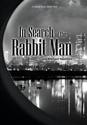 In Search of the Rabbit Man by Hamilton, Jon-Michael