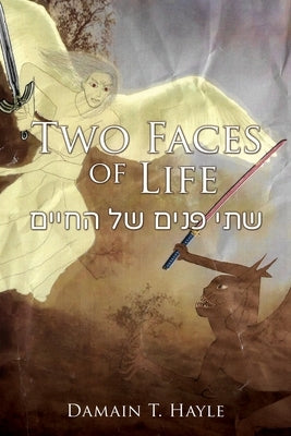 Two Faces of Life by Hayle, Damain T.