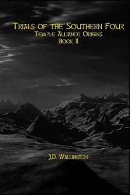Trials of the Sourthern Four (Temple Alliance Origins, Book II) by Wallington, J. D.