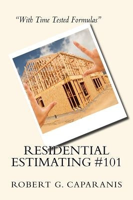 Residential Estimating #101: Teaching Construction Methods by Caparanis, Robert G.