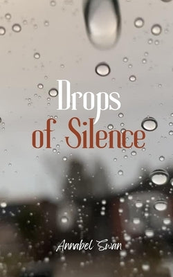 Drops of Silence by Swan, Annabel