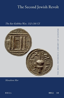 The Second Jewish Revolt: The Bar Kokhba War, 132-136 Ce by Mor