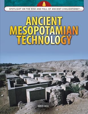 Ancient Mesopotamian Technology by Holl, Kristi