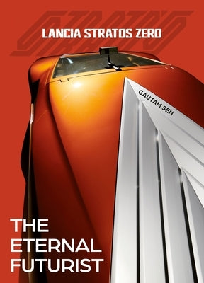 Lancia Stratos Zero: The Eternal Futurist by Sen, Gautam