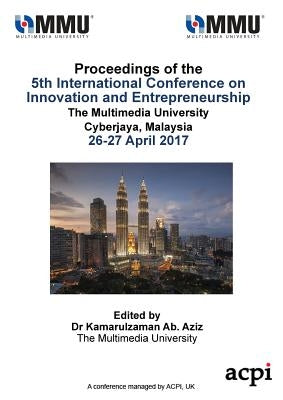 ICIE 2017 - Proceedings of the 5th International Conference on Innovation and Entrepreneurship by Ab Aziz, Kamarulzaman