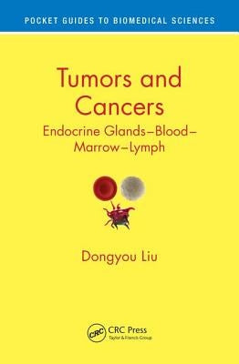 Tumors and Cancers: Endocrine Glands - Blood - Marrow - Lymph by Liu, Dongyou