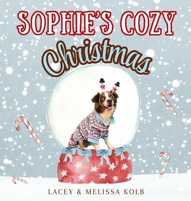 Sophie's Cozy Christmas: A Heartwarming Rhyming Tale of a Dog and Family Holiday Traditions by Kolb, Lacey