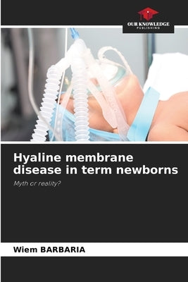 Hyaline membrane disease in term newborns by Barbaria, Wiem
