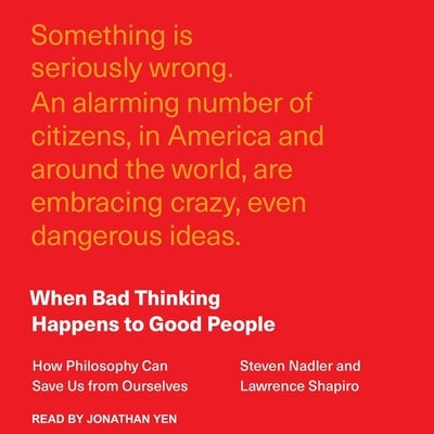 When Bad Thinking Happens to Good People: How Philosophy Can Save Us from Ourselves by Shapiro, Lawrence