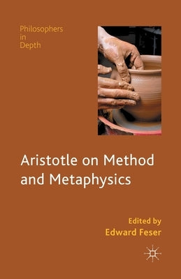 Aristotle on Method and Metaphysics by Feser, E.