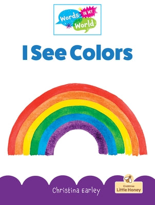 I See Colors by Earley, Christina