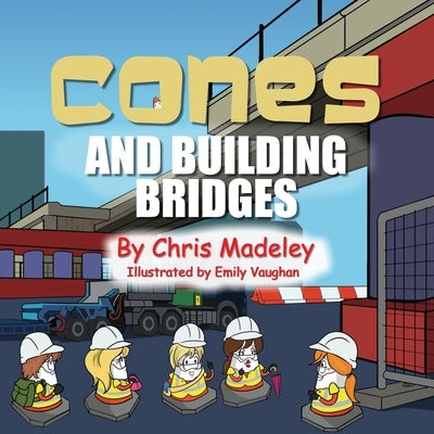 Cones and Building Bridges by Madeley, Chris