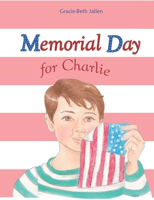 Memorial Day for Charlie: A Picture Book Story for Children About Why We Celebrate Memorial Day by Bunclark, Inez