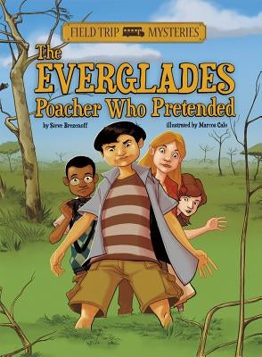 Field Trip Mysteries: The Everglades Poacher Who Pretended by Brezenoff, Steve