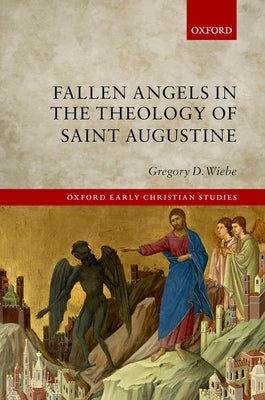 Fallen Angels in the Theology of St Augustine by Wiebe, Gregory D.