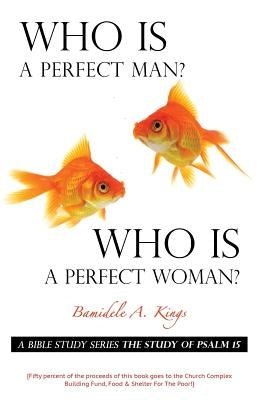 Who Is A Perfect Man? Who Is A Perfect Woman? by Kings, Bamidele a.