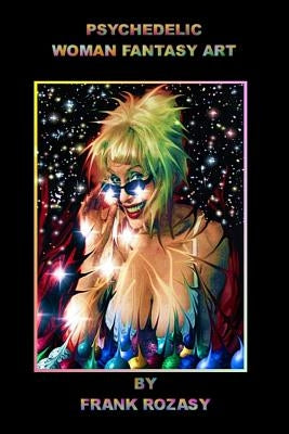 Psychedelic Woman Fantasy Art by Frank Rozasy by Rozasy, Frank