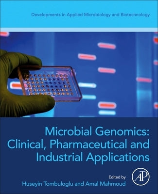 Microbial Genomics: Clinical, Pharmaceutical, and Industrial Applications by Tombuloglu, Huseyin
