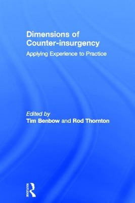 Dimensions of Counter-Insurgency: Applying Experience to Practice by Benbow, Tim