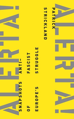 Alerta! Alerta!: Snapshots of Europe's Anti-Fascist Struggle by Strickland, Patrick