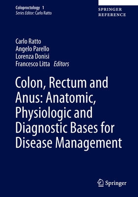 Colon, Rectum and Anus: Anatomic, Physiologic and Diagnostic Bases for Disease Management by Ratto, Carlo