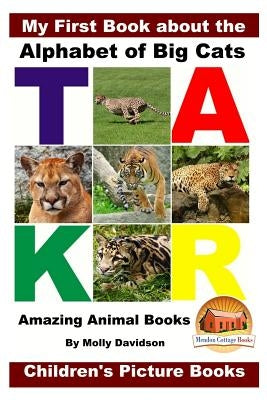 My First Book about the Alphabet of Big Cats - Amazing Animal Books - Children's Picture Books by Davidson, John