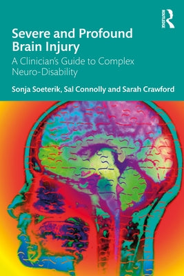 Severe and Profound Brain Injury: A Clinician's Guide to Complex Neuro-Disability by Soeterik, Sonja