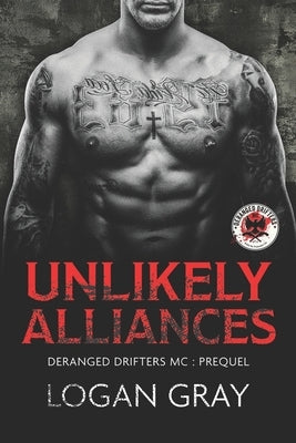 Unlikely Alliances: Deranged Drifters MC: Prequel by Gray, Logan