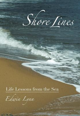 Shore Lines: Life Lessons from the Sea by Lynn, Edwin