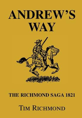 Andrew's Way: The Richmond Saga 1821 by Richmond, Tim