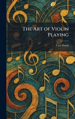 The Art of Violin Playing by Flesch, Carl