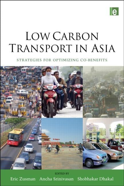 Low Carbon Transport in Asia: Strategies for Optimizing Co-benefits by Zusman, Eric