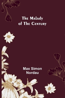 The Malady of the Century by Simon Nordau, Max