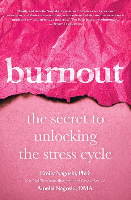 Burnout: The Secret to Unlocking the Stress Cycle by Nagoski, Emily