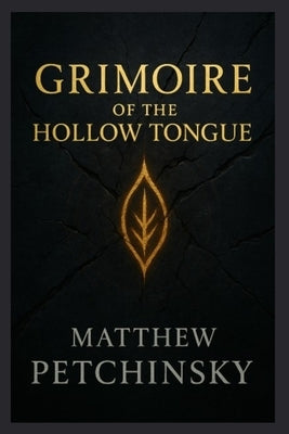 Grimoire of the Hollow Tongue by Petchinsky, Matthew