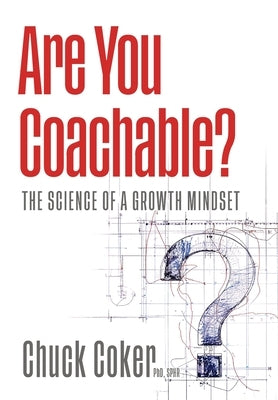 Are You Coachable? The Science of a Growth Mindset by Coker, Chuck