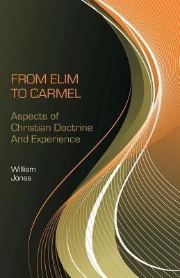 From Elim to Carmel: Aspects of Christian Doctrine and Experience by Hale, D. Curtis
