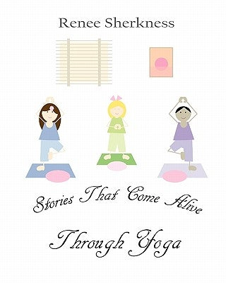 Stories That Come Alive Through Yoga by Sherkness, Renee