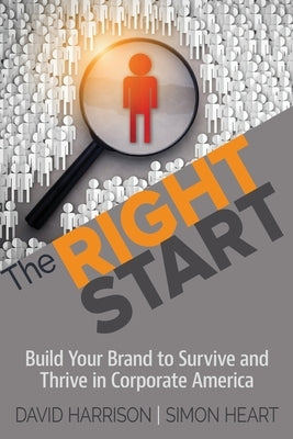 The Right Start: Build Your Brand to Survive and Thrive in Corporate America by Harrison, David