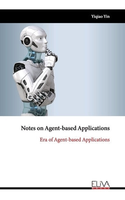 Notes on Agent-based Applications: Era of Agent-based Applications by Yin, Yiqiao