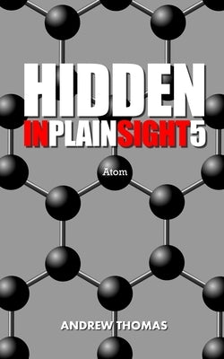 Hidden In Plain Sight 5: Atom by Thomas, Andrew H.