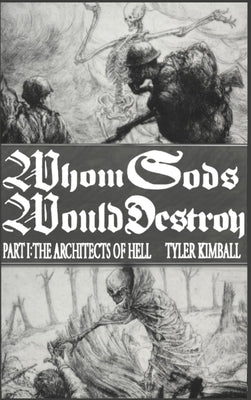 Whom Gods Would Destroy, Part I: The Architects of Hell by Kimball, Tyler