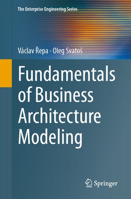 Fundamentals of Business Architecture Modeling by Řepa, Václav
